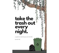 Take the Trash Out Every Night: A Guide on Cleaning Up Your Love Life