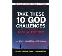 TAKE THESE 10 GOD CHALLENGES AND LIVE FOREVER: DON'T MAKE THE BIGGEST MISTAKE OF YOUR LIFE