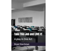 Take This Job and LOVE It!: A play in One Act