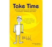 Take Time: Movement Exercises for Parents, Teachers and Therapists of Children with Difficulties in Speaking, Reading, Writing and Spelling
