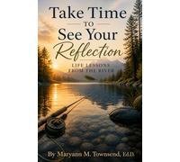 Take Time To See Your Reflection: Life Lessons From The River