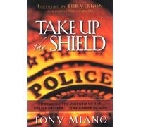 Take Up The Shield: COMPARING THE UNIFORM OF THE POLICE OFFICER & THE ARMOR OF GOD by TONY MIANO (August 05,2005)
