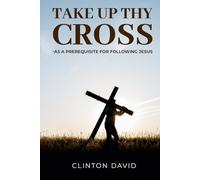 Take up thy cross: As a prerequisite for following Jesus