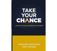 Take Your Chance: … power for purpose, significance and impact