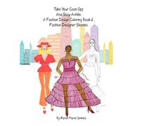 Take Your Coat Off And Stay Awhile:: A Fashion Design Coloring Book & Fashion Designer Stories