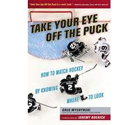 Take Your Eye Off the Puck: How to Watch Hockey By Knowing Where to Look