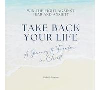 Take Your Life Back: A Journey to Freedom in Christ
