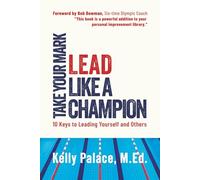 Take Your Mark, LEAD!: Ten Ways to Lead Yourself and Others Like a Champion