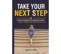 Take Your Next Step: A Proven Framework for Navigating Personal and Professional Change - When It's Done to You, with You, or by You