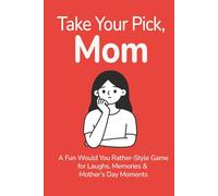 Take Your Pick, Mom: A Fun Would You Rather-Style Game for Laughs, Memories & Mother’s Day