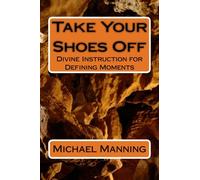 Take Your Shoes Off: Divine Instruction for Defining Moments