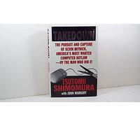 Takedown: the Pursuit and Capture of Kevin Mitnick, America's Most Wanted Man: The Pursuit and Capture of Kevin Mitnick, America's Most Wanted Computer Outlaw-By the Man Who Did It