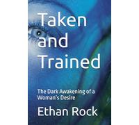 Taken and Trained: The Dark Awakening of a Woman’s Desire