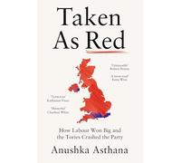Taken As Red: The ‘must-read’ first account of Labour’s election victory and first weeks in power as revealed by those involved