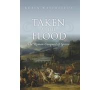 Taken at the Flood: The Roman Conquest of Greece (Ancient Warfare and Civilization)