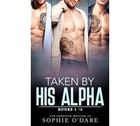 Taken by His Alpha: Books 1-3