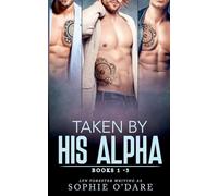Taken By His Alpha: Books 1-3: 4 (His Alpha Omnibus)