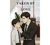 Taken by Love: A funny, slow-burn romance with sizzling tension and messy hearts by sara