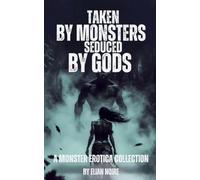 Taken by Monsters, Seduced by Gods: A Dark Fantasy Erotica Anthology