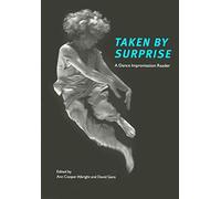 Taken by Surprise: A Dance Improvisation Reader
