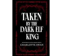 Taken by the Dark Elf King: Monstrous Mates Book One (Monstrous Mates Series)