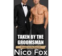 Taken by the Groomsman: Hot First Time MM Erotica at the Wedding (Straight to Gay Awakening)