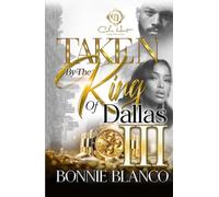 Taken By The King Of Dallas 3: An African American Romance: The Finale