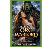 TAKEN BY THE ORC WARLORD: A Monster Mate Romance (WARLORDS OF THE NORTHERN WILDS SERIES)