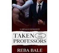 Taken by the Professors: A Menage Romance (Contemporary Menage Romances)