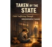 Taken by the State: Child Trafficking Through Administrative Custody