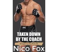 Taken Down by the Coach: A Straight Fighter's First Time Submission (Straight to Gay Awakening)