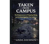 Taken From Campus: The Disappearance of Yingying Zhang and the Investigation That Followed