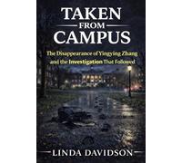 Taken From Campus: The Disappearance of Yingying Zhang and the Investigation That Followed