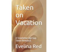 Taken on Vacation: A Stepfather Age Gap Taboo Romance (Seduced by her stepdaddy: A collection of erotic stories)