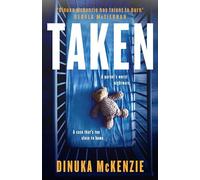 Taken: The explosive gripping action packed new novel from the award winning author of The Torrent, for fans of Jane Harper, Chris Hammer and Dervla McTiernan (Detective Kate Miles)