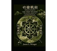 TAKEYARISENJUTSU: THE FIRST WEAPON Why Awareness, Judgment, and the Human Mind Are Your Greatest Tools for Self-Defense