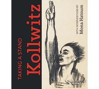 Taking a Stand: Käthe Kollwitz: With Interventions by Mona Hatoum