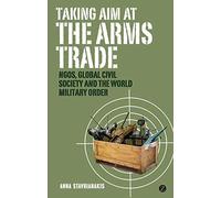 Taking Aim at the Arms Trade: NGOS, Global Civil Society and the World Military Order
