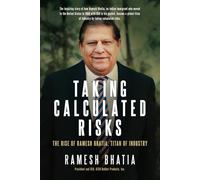 Taking Calculated Risks: The Rise of Ramesh Bhatia, Titan of Industry
