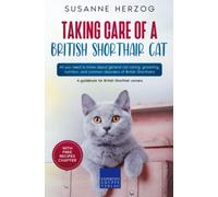 Taking care of a British Shorthair Cat: All you need to know about general cat caring, grooming, nutrition, and common disorders of British Shorthairs