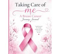 Taking Care of Me: A Breast Cancer Journey Journal