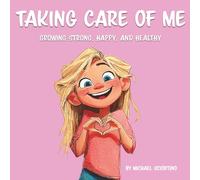 Taking Care of Me: A Gentle Rhyming Story About Self-Care, Feelings, and Growing Strong
