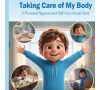 Taking Care of My Body: A Personal Hygiene and Self-Care Social Story (Life Skills Adventure Series: Autism Social Stories Bundle Real Strategies from 18 Years of Parenting a Child with Severe ASD)