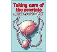 Taking care of the prostate: A comprehensive guide to men's health