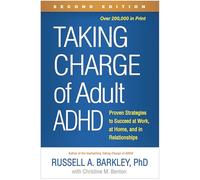 Taking Charge of Adult ADHD, Second Edition: Proven Strategies to Succeed at Work, at Home, and in Relationships