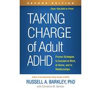 Taking Charge of Adult ADHD, Second Edition: Proven Strategies to Succeed at Work, at Home, and in Relationships