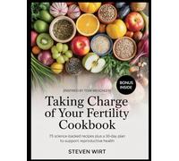 TAKING CHARGE OF YOUR FERTILITY COOKBOOK: 75 Science-Backed Recipes Plus a 30-Day Plan to Support Reproductive Health