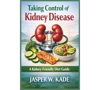 Taking Control of Kidney Disease: A Kidney-Friendly Diet Guide