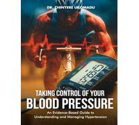 Taking Control of Your Blood Pressure: An Evidence-Based Guide to Understanding and Managing Hypertension
