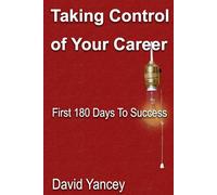 Taking Control of Your Career: First 180 Days To Success